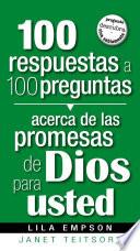 100 Respuestas a 100 Preguntas Acerca de Las Promesas de Dios Para Usted