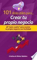 101 ideas útiles para... Crear tu propio negocio