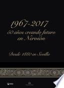 1967-2017: 50 Años creando futuro en Nervión (desde 1880 en Sevilla)