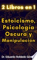 2 Libros en 1 Estoicismo, Psicología Oscura y Manipulación