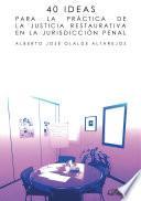 40 ideas para la práctica de la justicia restaurativa en la jurisdicción penal.