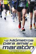 Libro 42 Kilometros Para Amar El Maraton