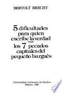5 [i.e. Cinco] dificultades para quien escribe la verdad ; Los 7 pecados capitales del pequeño burgués