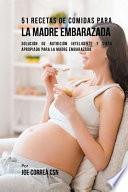 51 Recetas de Comidas Para La Madre Embarazada
