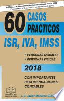 60 CASOS PRÁCTICOS ISR, IVA, IMSS 2018