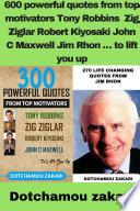 600 powerful quotes from top motivators Tony Robbins Zig Ziglar Robert Kiyosaki John C Maxwell Jim Rhon É to lift you up