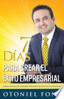 7 días para crear el éxito empresarial