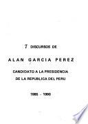 7 [i.e. Siete] discursos de Alan García Pérez, candidato a la Presidencia de la República del Perú, 1985-1990