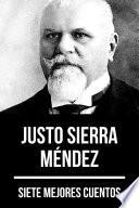 7 mejores cuentos de Justo Sierra Méndez