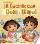 A Cocinar Con Dora Y Diego!