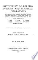 A Dictionary of Foreign Phrases and Classical Quotations, Comprising Idioms, Proverbs, Maxims, Mottoes, Technical Words and Terms, Press Allusions... from the Latin, Greek, French, German, Italian, Spanish and Portuguese... with English Translations & Equivalents, Ed. with Notes