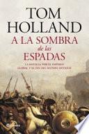 A la sombra de las espadas : la batalla por el imperio global y el fin del mundo antiguo