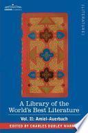 A Library of the World's Best Literature - Ancient and Modern - Vol. II (Forty-Five Volumes); Amiel-Auerbach
