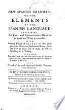 A new Spanish grammar; or, The elements of the Spanish language, etc