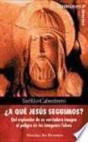 ¿A qué Jesús seguimos?