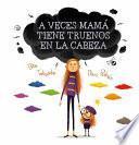 A veces mamá tiene truenos en la cabeza
