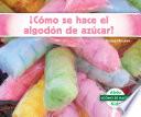Acamo Se Hace El Algodan de Azacar? (How Is Cotton Candy Made?)