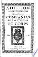 Adicion A Los Reglamentos De Las Qvatro Compañias De Las Gvardias De Corps. Año 1710
