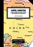 Adiós, Gongtan. Un viaje en autobús, tren, taxi, barca, triciclo, moto y furgoneta por la China central