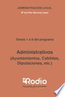 Administrativos (Ayuntamientos, Cabildos, Diputaciones, etc.) Temas 1 a 8 del programa