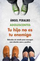 Adolescentes. Tu hijo no es tu enemigo