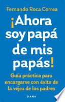 Ahora soy papá de mis papás