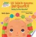 ¡Al bebé le encantan los quarks! / Baby Loves Quarks!