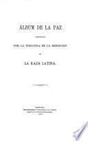 Album de la Paz, formado por la inicitiva de la redaccion de la Raza Latina. [Short poems, Edited by J. V. de T.]