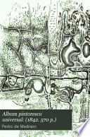 Album pintoresco universal: (1842. 570 p.)
