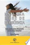 Alma libre de vergüenza : una guía para liberarte de tu juez interior