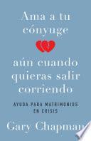 Ama a tu cónyuge aun cuando quieras salir corriendo