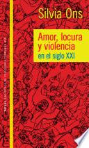 Amor locura y violencia en el siglo XXI