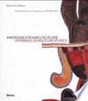 Amorose strane creature. Strange lovable creatures. Ediz. italiana, inglese, spagnola