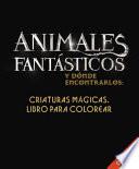 Animales Fantasticos y Donde Encontrarlos: Criaturas Magicas. Libro Para Colorear