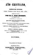 Año Cristiano, ó Ejercicios devotos para todos los dias del año ... Traducido al Castellano por el P. José Francisco de Isla (tom. 13-16 por D. José María Diaz Jimenez) ... Adicionado con las vidas de los santos y festividades que celebra la iglesia de España, y que escribieron los PP. Fr. Pedro Canteno y Fr. Juan de Rojas ... Última y completa edicion, aumentada con el Martirologio Romano, etc
