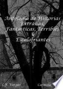 Antología de Historias Extrañas, Fantásticas, Terribles y Escalofriantes