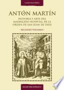 Antón Martín. Historia y arte del madrileño Hospital de la Orden de San Juan de Dios