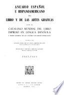 Anuario español e hispoamericano del libro y de las artes grʹaficas con el Catalogo mundial del libra impresso en lengua española