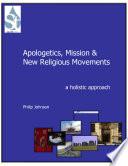Apologetics, Mission and New Religious Movements: A Holistic Approach