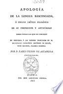 Apología de la lengua bascongada, ó Ensayo crítico filosófico de su perfección y antigüedad sobre todas las que se conocen