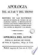 Apologia del altar y del trono, ó Historia de las reformas hechas en España en tiempo de las llamadas cortes ...