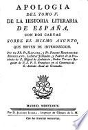 Apologia del tomo V de la historia literaria de Espana con dos cartas sobre el mismo asunto, que sirven de introduccion (etc.)