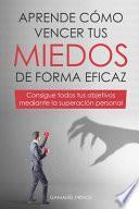 Aprende cómo vencer tus miedos de forma eficaz