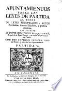 Apuntamientos sobre las leyes de partida al tenor de leyes recopiladas, autos acordados, autores españoles, y practica moderna, que escrive ... Joseph Berni, y Català, etc
