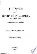 Apuntes para la historia de la masoneria en México (de mis lecturas y mis recuerdos)