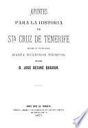Apuntes para la historia de Sta. Cruz de Tenerife desde su fundación hasta nuestros tiempos