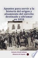 Apuntes para servir a la historia del origen y alzamiento del ejército destinado a ultramar en 1820