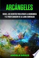 Arcángeles: Rafael, los secretos para atraer la abundancia y el poder sanador de la llama esmeralda