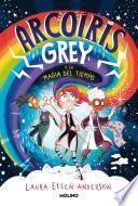 Arcoíris Grey y la magia del tiempo (Arcoíris Grey 1)