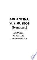 Argentina, sus museos (noroeste)